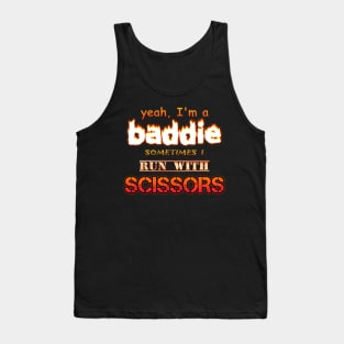 Yeah I'm a Baddie, Sometimes I Run With Scissors Tank Top